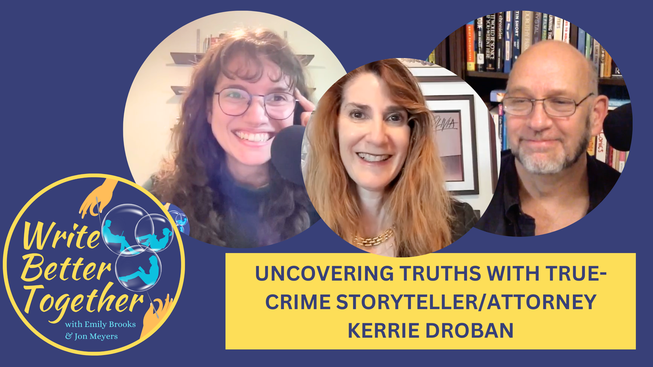 Episode 8—Uncovering truths with true-crime storyteller/attorney Kerrie Droban